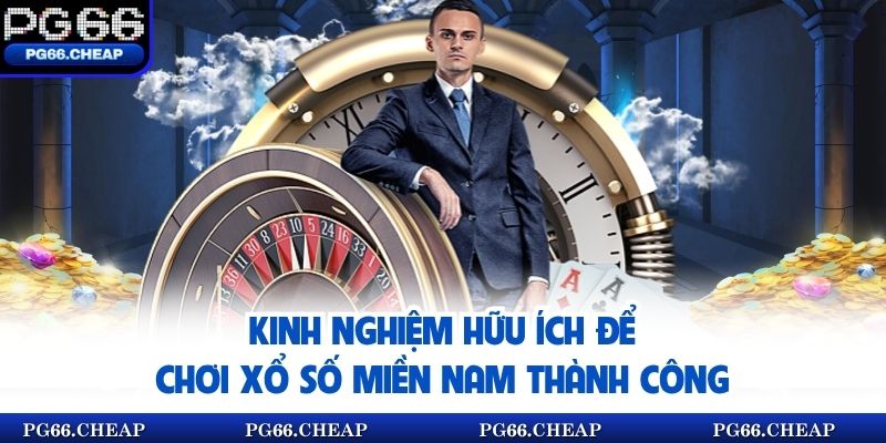 Kinh nghiệm hữu ích để chơi xổ số miền Nam thành công