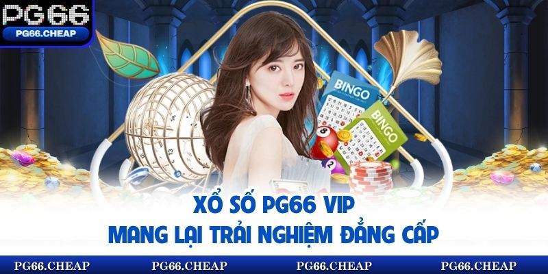 Xổ số PG66 VIP mang lại trải nghiệm đẳng cấp
